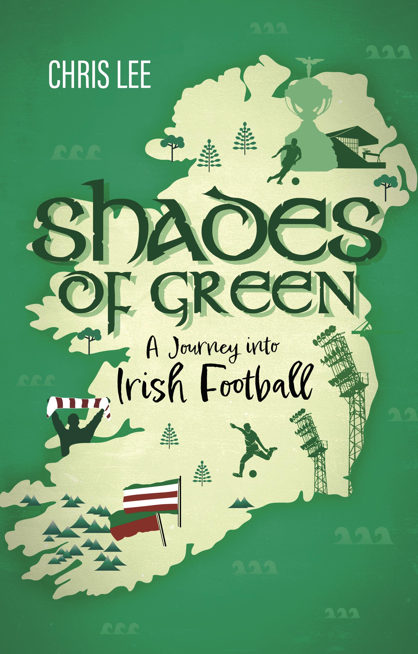 Shades of Green: A Journey into Irish Football : Lee, Chris